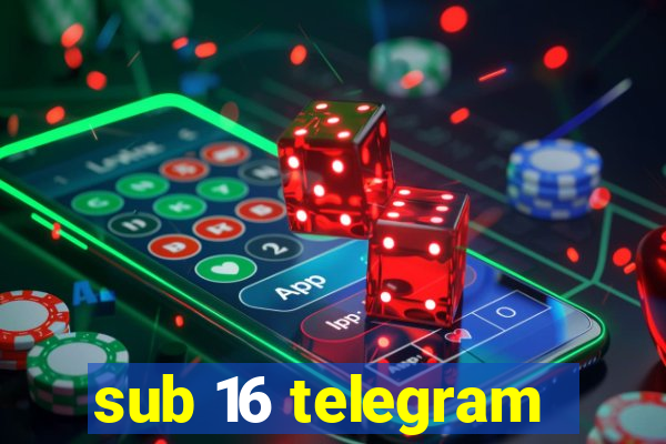 sub 16 telegram